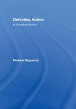 Defeating Autism: A Damaging Delusion