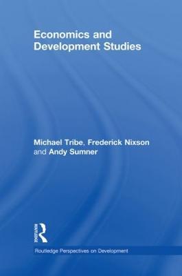Economics and Development Studies - Michael Tribe,Frederick Nixson,Andy Sumner - cover