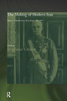 The Making of Modern Iran: State and Society under Riza Shah, 1921-1941 - cover