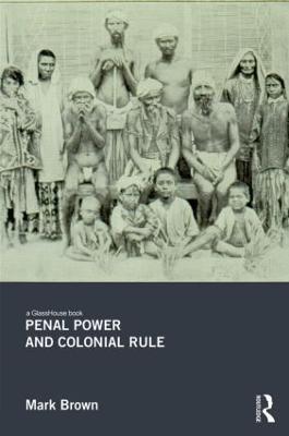 Penal Power and Colonial Rule - Mark Brown - cover