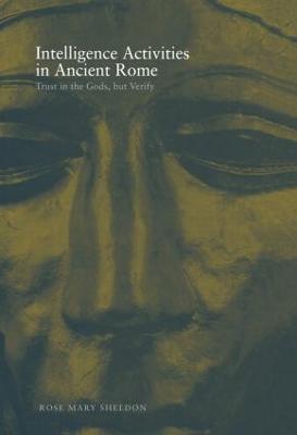 Intelligence Activities in Ancient Rome: Trust in the Gods but Verify - Rose Mary Sheldon - cover