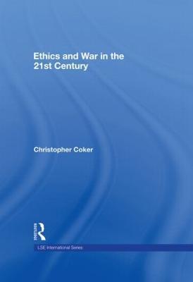 Ethics and War in the 21st Century - Christopher Coker - cover