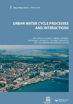 Urban Water Cycle Processes and Interactions: Urban Water Series - UNESCO-IHP - Jiri Marsalek,Blanca Jimenez Cisneros,Mohammad Karamouz - cover