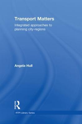 Transport Matters: Integrated Approaches to Planning City-Regions - Angela Hull - cover