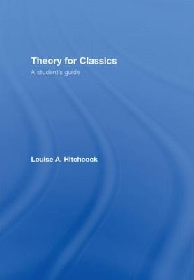 Theory for Classics: A Student's Guide - Louise Hitchcock - cover