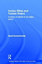 Iranian Elites and Turkish Rulers: A History of Isfahan in the Saljuq Period