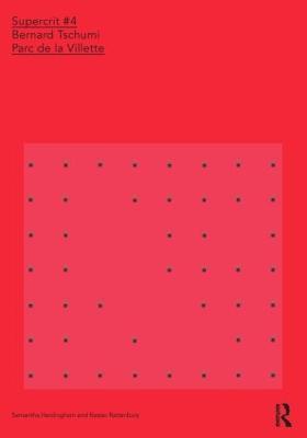 Bernard Tschumi: Parc de la Villette: SuperCrit #4 - Samantha Hardingham,Kester Rattenbury - cover