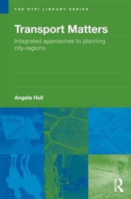 Transport Matters: Integrated Approaches to Planning City-Regions - Angela Hull - cover
