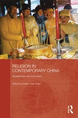 Religion in Contemporary China: Revitalization and Innovation - cover