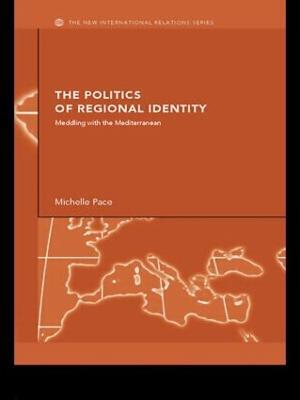 The Politics of Regional Identity: Meddling with the Mediterranean - Michelle Pace - cover