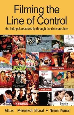 Filming the Line of Control: The Indo–Pak Relationship through the Cinematic Lens - cover