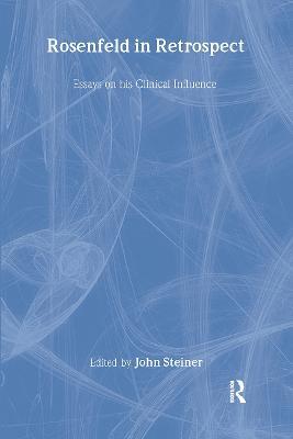 Rosenfeld in Retrospect: Essays on his Clinical Influence - cover