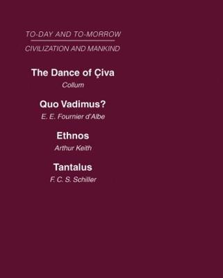 Today & Tomorrow Mankind & Civilization Vol 1: The Dance of Civa Quo Vadimus? Ethnos or the Problem of Race Tantalus or the Problem of Man - Collum,E.E Fournier d'Albe,Arthur Keith - cover