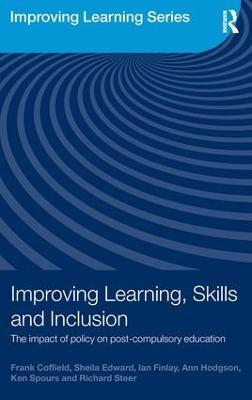Improving Learning, Skills and Inclusion: The Impact of Policy on Post-Compulsory Education - Frank Coffield,Sheila Edward,Ian Finlay - cover