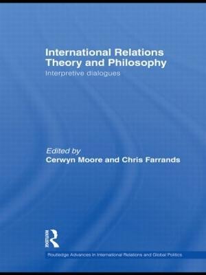 International Relations Theory and Philosophy: Interpretive dialogues - cover