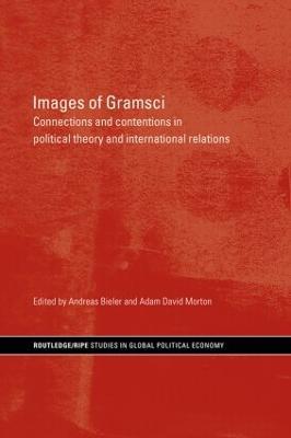 Images of Gramsci: Connections and Contentions in Political Theory and International Relations - cover