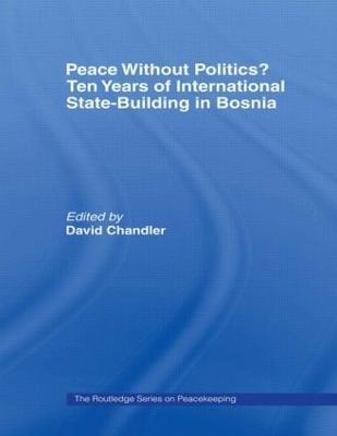 Peace without Politics? Ten Years of State-Building in Bosnia - cover