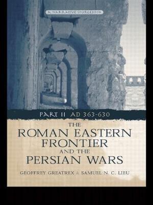 The Roman Eastern Frontier and the Persian Wars AD 363-628 - Geoffrey Greatrex,Samuel N. C. Lieu - cover