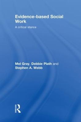 Evidence-based Social Work: A Critical Stance - Mel Gray,Debbie Plath,Stephen Webb - cover