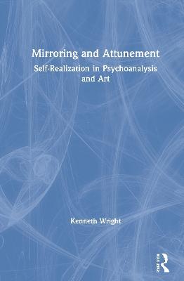 Mirroring and Attunement: Self-Realization in Psychoanalysis and Art - Kenneth Wright - cover