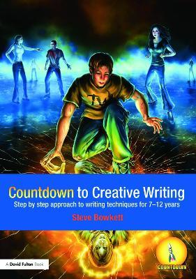 Countdown to Creative Writing: Step by Step Approach to Writing Techniques for 7-12 Years - Stephen Bowkett - cover