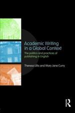 Academic Writing in a Global Context: The Politics and Practices of Publishing in English