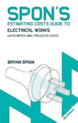 Spon's Estimating Costs Guide to Electrical Works: Unit Rates and Project Costs - Bryan Spain - cover