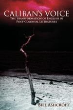 Caliban's Voice: The Transformation of English in Post-Colonial Literatures