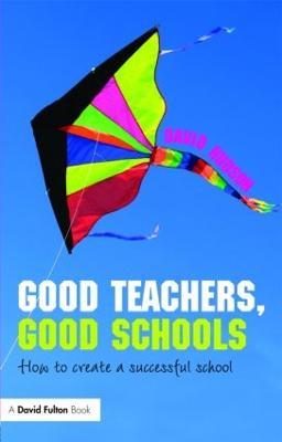 Good Teachers, Good Schools: How to Create a Successful School - David Hudson - cover