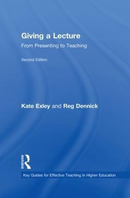 Giving a Lecture: From Presenting to Teaching - Kate Exley,Reg Dennick - cover