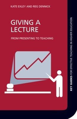 Giving a Lecture: From Presenting to Teaching - Kate Exley,Reg Dennick - cover