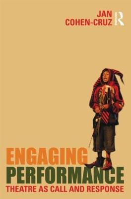 Engaging Performance: Theatre as call and response - Jan Cohen-Cruz - cover