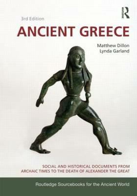 Ancient Greece: Social and Historical Documents from Archaic Times to the Death of Alexander the Great - Matthew Dillon,Matthew Dillion,Lynda Garland - cover