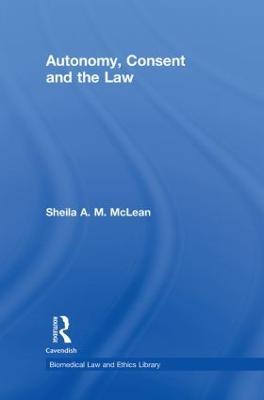 Autonomy, Consent and the Law - Sheila A.M. McLean - cover