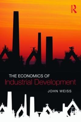 The Economics of Industrial Development - John Weiss - cover