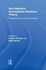 Non-Western International Relations Theory: Perspectives On and Beyond Asia