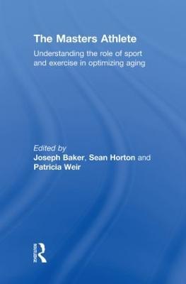 The Masters Athlete: Understanding the Role of Sport and Exercise in Optimizing Aging - cover