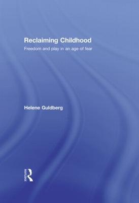 Reclaiming Childhood: Freedom and Play in an Age of Fear - Helene Guldberg - cover