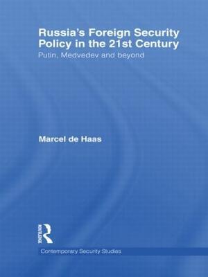 Russia's Foreign Security Policy in the 21st Century: Putin, Medvedev and Beyond - Marcel De Haas - cover
