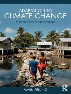 Adaptation to Climate Change: From Resilience to Transformation - Mark Pelling - cover