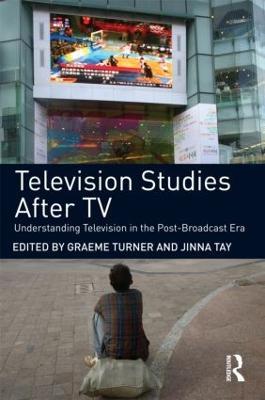 Television Studies After TV: Understanding Television in the Post-Broadcast Era - cover