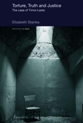 Torture, Truth and Justice: The Case of Timor-Leste - Elizabeth Stanley - cover
