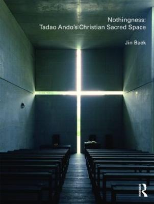 Nothingness: Tadao Ando's Christian Sacred Space - Jin Baek - cover