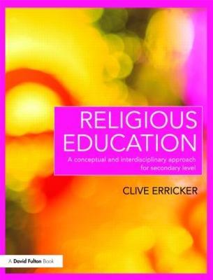 Religious Education: A Conceptual and Interdisciplinary Approach for Secondary Level - Clive Erricker - cover