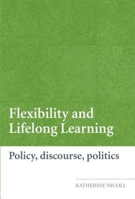 Flexibility and Lifelong Learning: Policy, Discourse, Politics - Katherine Nicoll - cover