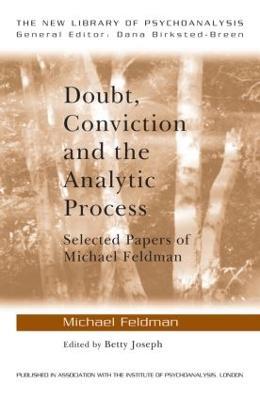 Doubt, Conviction and the Analytic Process: Selected Papers of Michael Feldman - Michael Feldman - cover