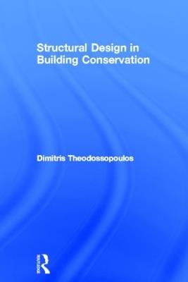 Structural Design in Building Conservation - Dimitris Theodossopoulos - cover