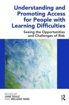 Understanding and Promoting Access for People with Learning Difficulties: Seeing the Opportunities and Challenges of Risk - cover