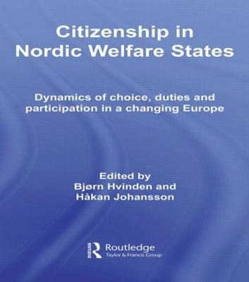 Citizenship in Nordic Welfare States: Dynamics of Choice, Duties and Participation In a Changing Europe - Bjørn Hvinden,Håkan Johansson - cover
