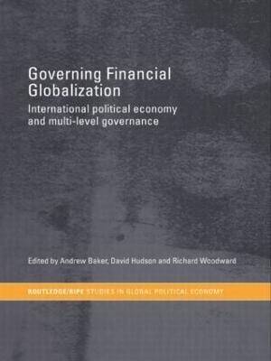 Governing Financial Globalization: International Political Economy and Multi-Level Governance - cover